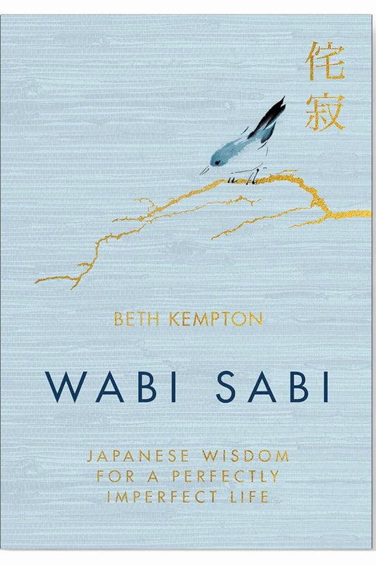 Wabi Sabi: Japanese Wisdom for a Perfectly Imperfect Life by Beth Kempton