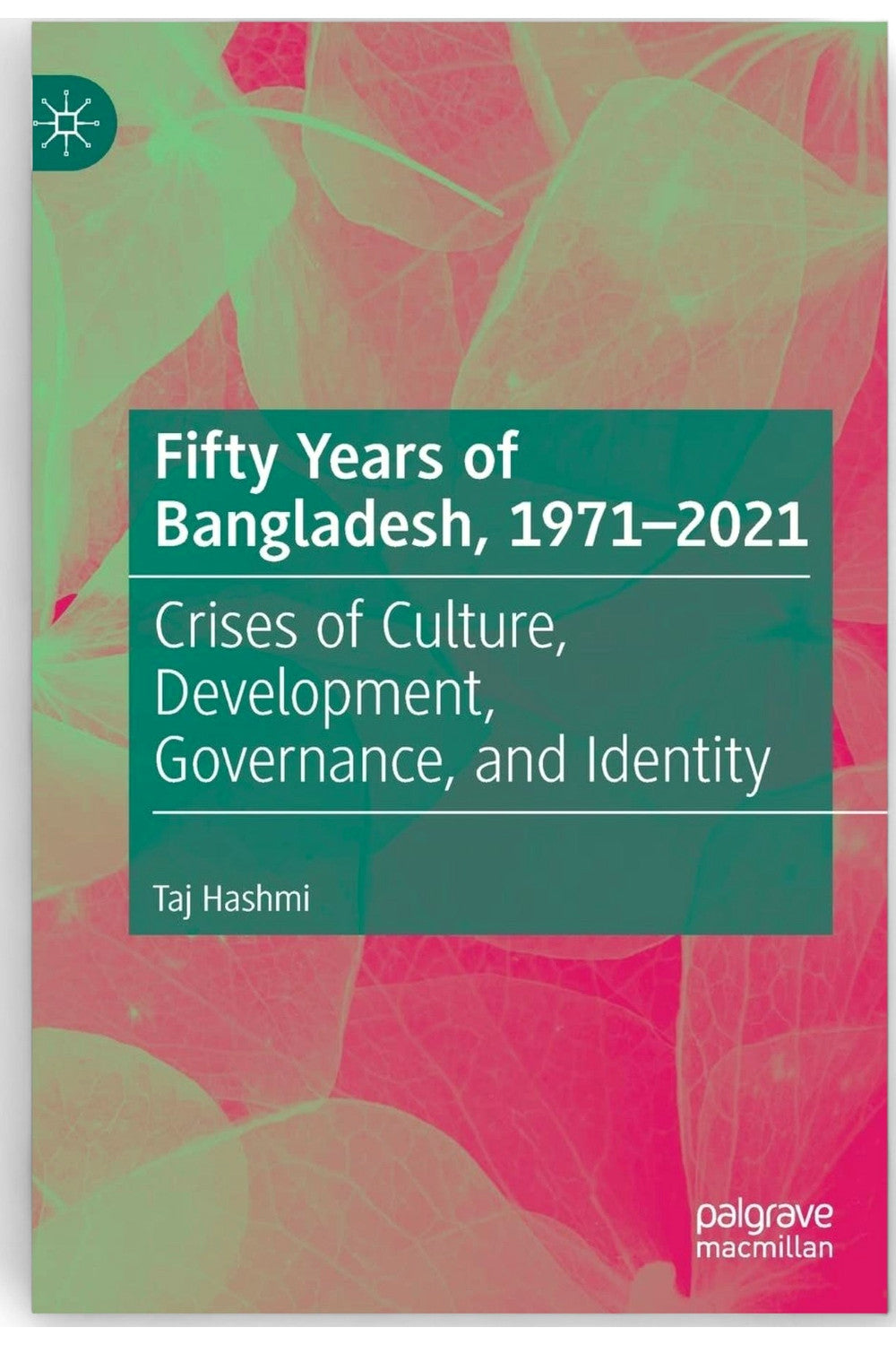 Fifty Years of Bangladesh, 1971-2021 by Taj Hashmi