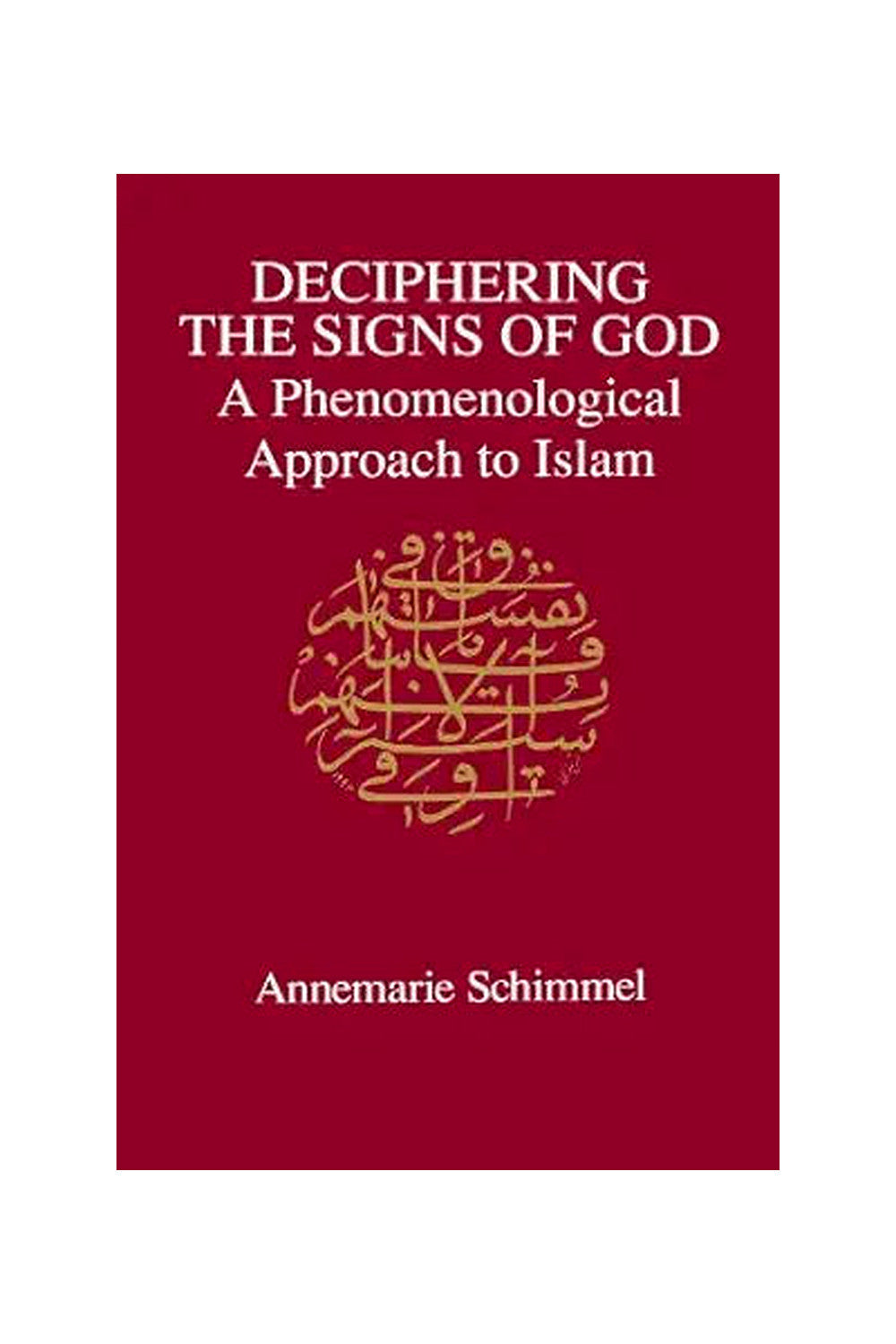 Deciphering the Signs of God by Annemarie Schimmel