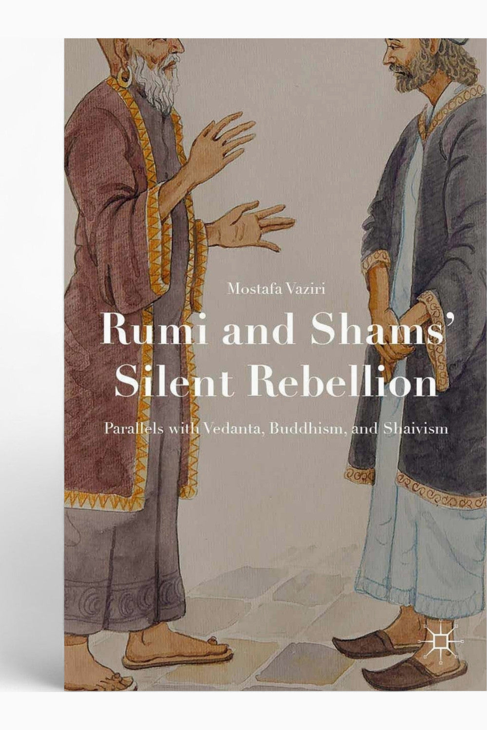 Rumi and Shams' Silent Rebellion by Mostafa Vaziri