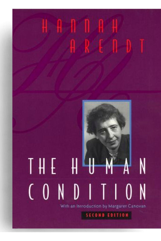 The Human Condition by Hannah Arendt