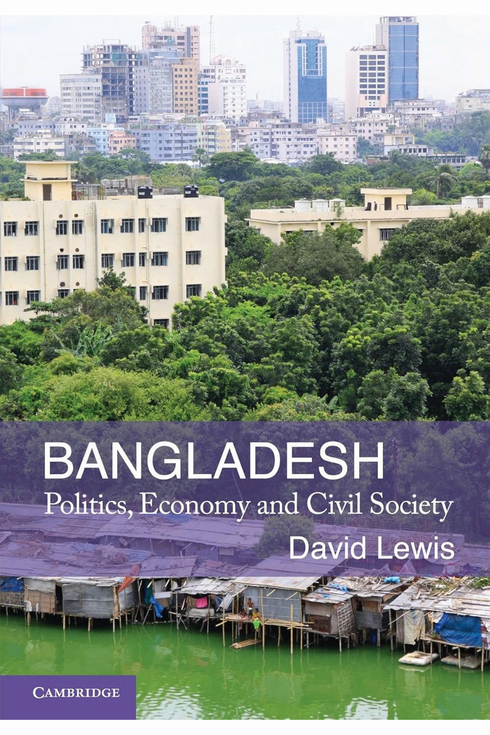 Bangladesh: Politics, Economy and Civil Society by David Lewis