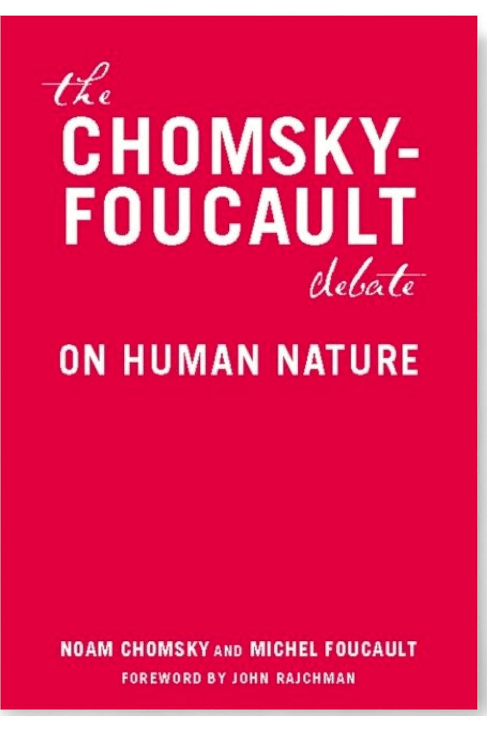 The Chomsky-Foucault Debate: On Human Nature by Noam Chomsky and Michel Foucault