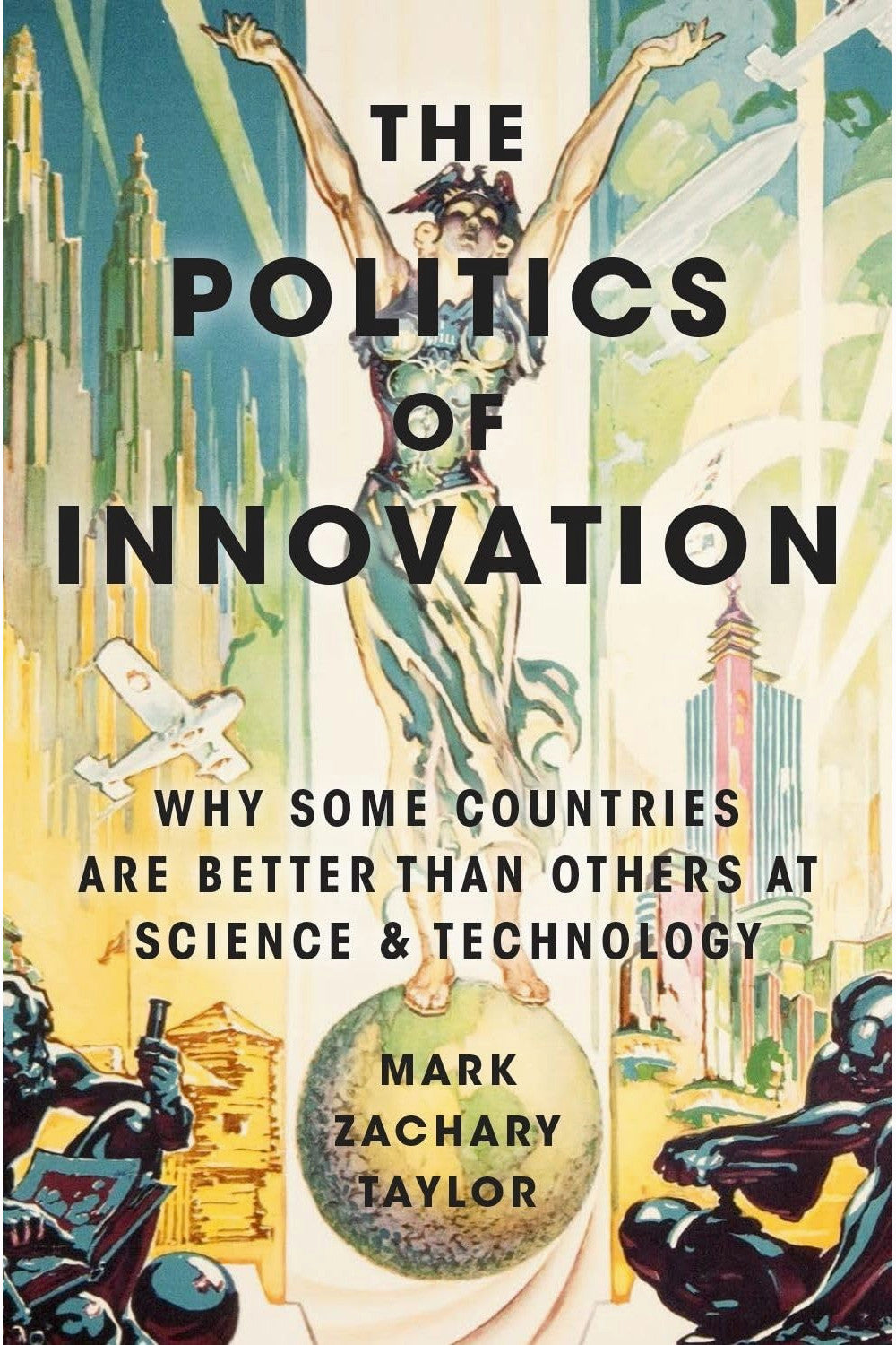 The Politics of Innovation by Mark Zachary Taylor