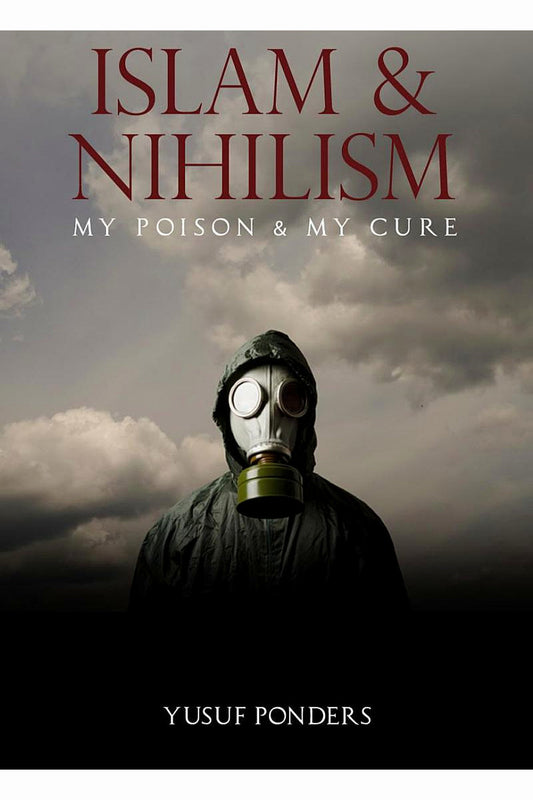Islam and Nihilism: My Disease and My Cure by Yusuf Ponders