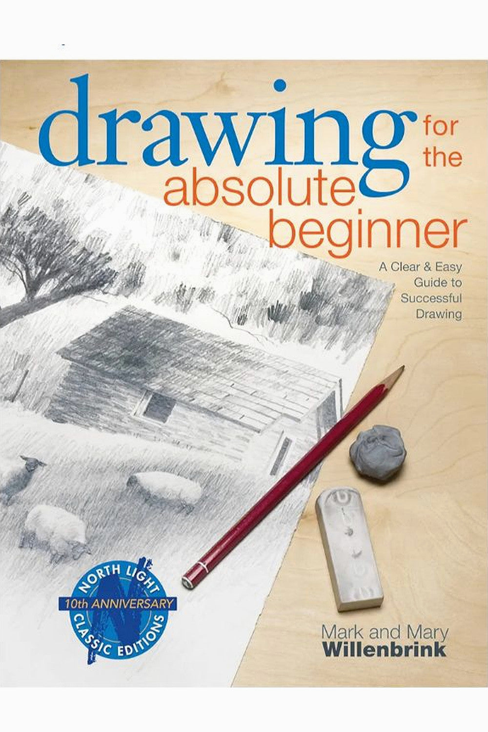 Drawing for the Absolute Beginner by Mark Willenbrink and Mary Willenbrink