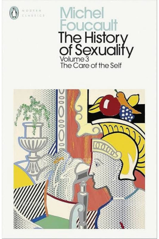 The History of Sexuality Volume 3: The Care of the Self by Michel Foucault