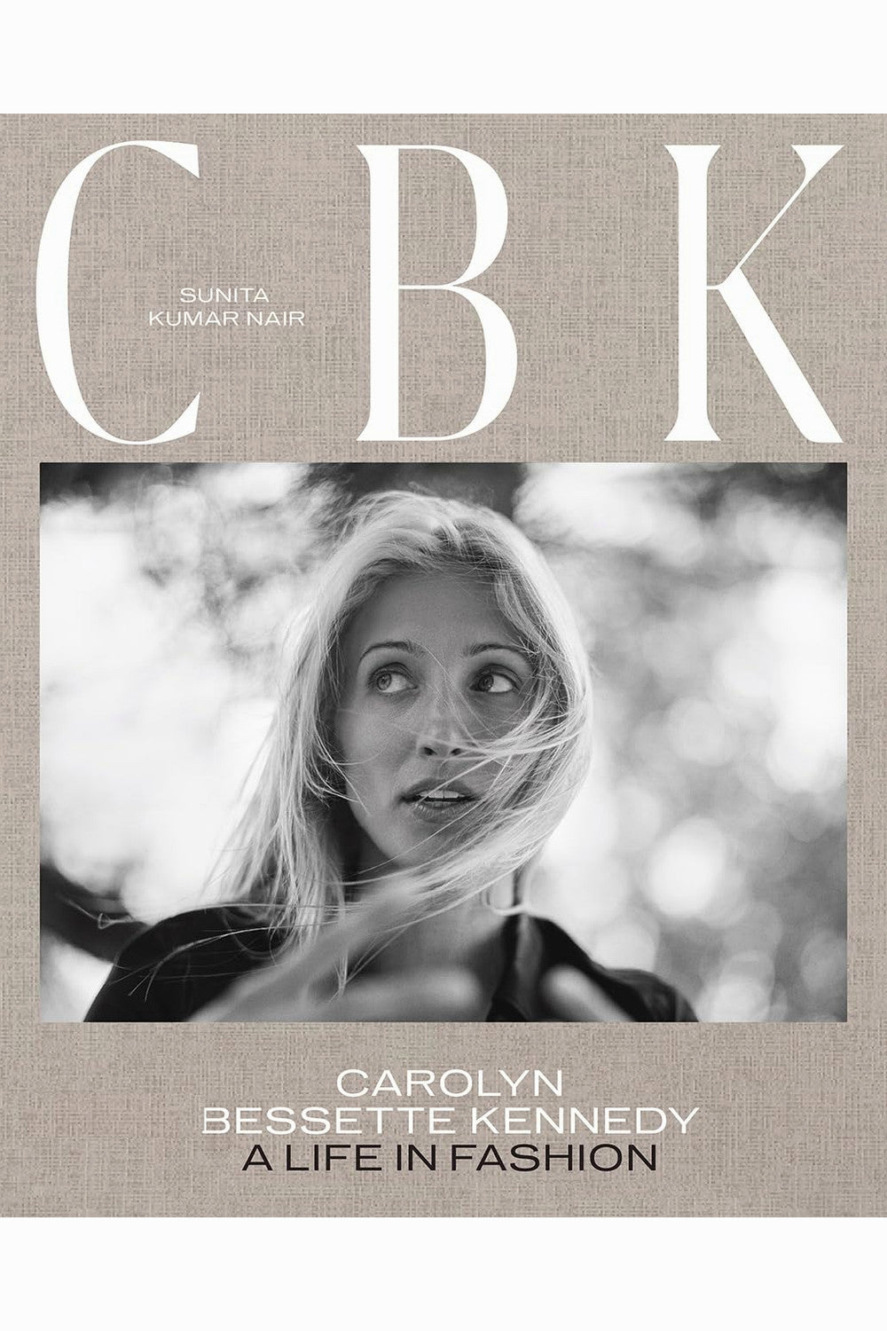 CBK: Carolyn Bessette Kennedy — A Life in Fashion by Sunita Kumar Nair