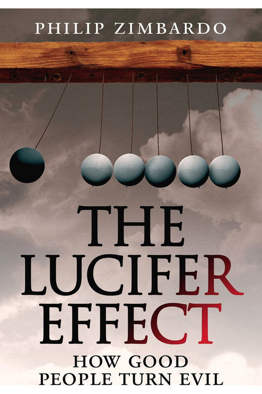 The Lucifer Effect: How Good People Turn Evil by Philip Zimbardo