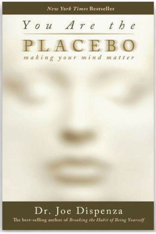 You Are the Placebo by Dr. Joe Dispenza