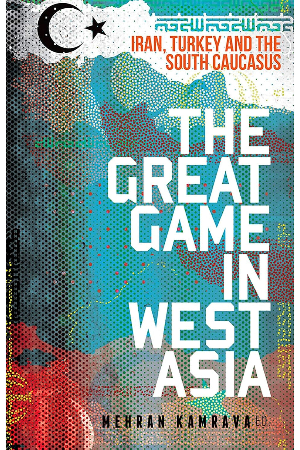 The Great Game in West Asia by Mehran Kamrava