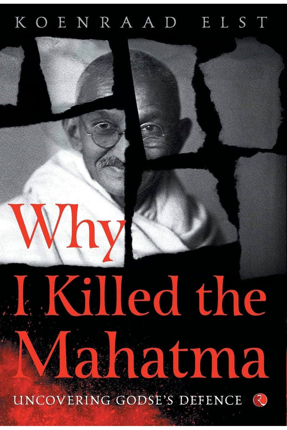 Why I Killed the Mahatma by Koenraad Elst