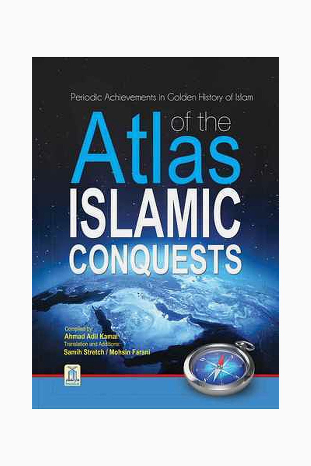 Atlas of the Islamic Conquests Part II by Ahmad Adil Kamal