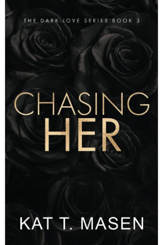 Chasing Her: Special Edition by Kat T. Masen