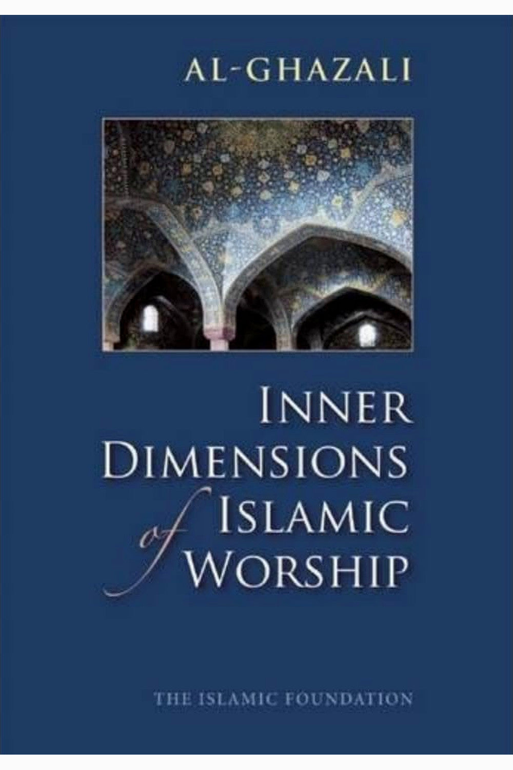 Inner Dimensions of Islamic Worship by Abu Hamid al-Ghazali