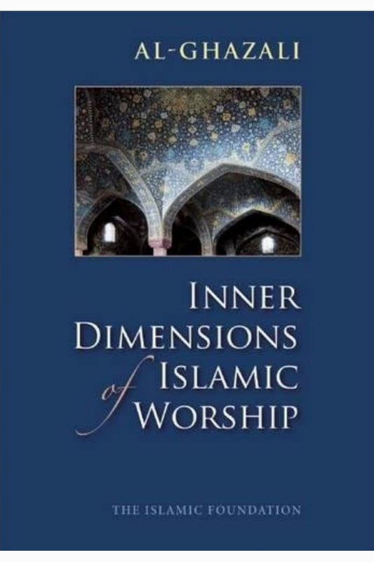 Inner Dimensions of Islamic Worship by Abu Hamid al-Ghazali