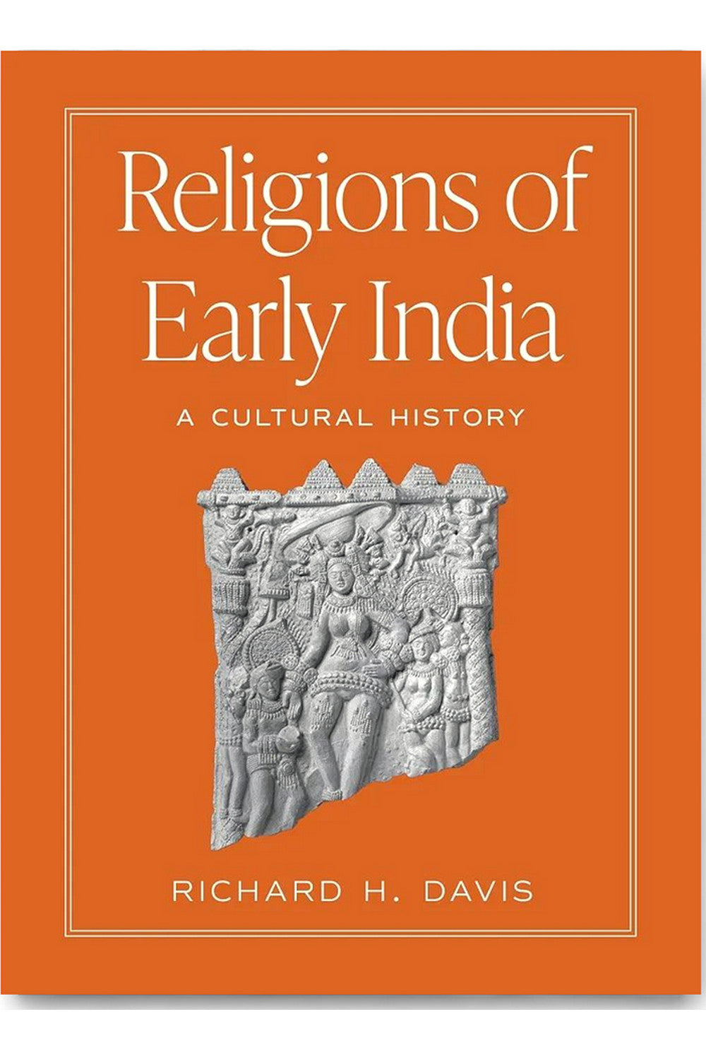 Religions of Early India: A Cultural History by Richard H. Davis