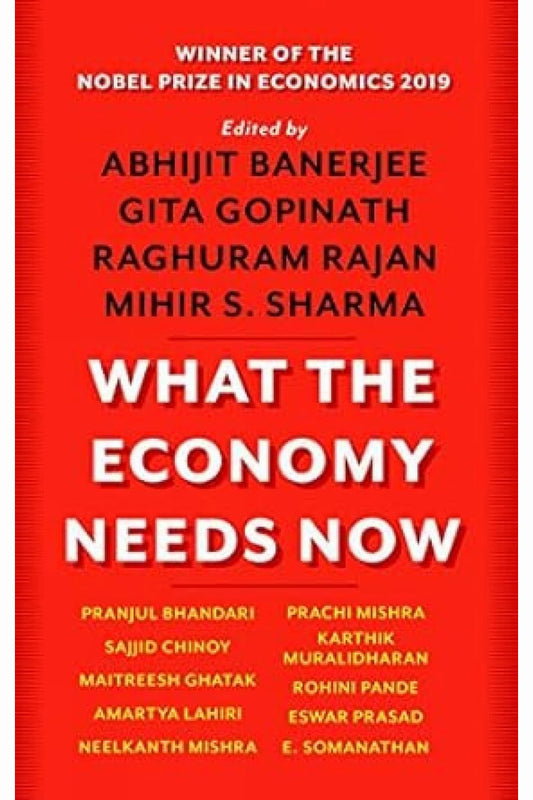 What the Economy Needs Now by Abhijit Banerjee and Others
