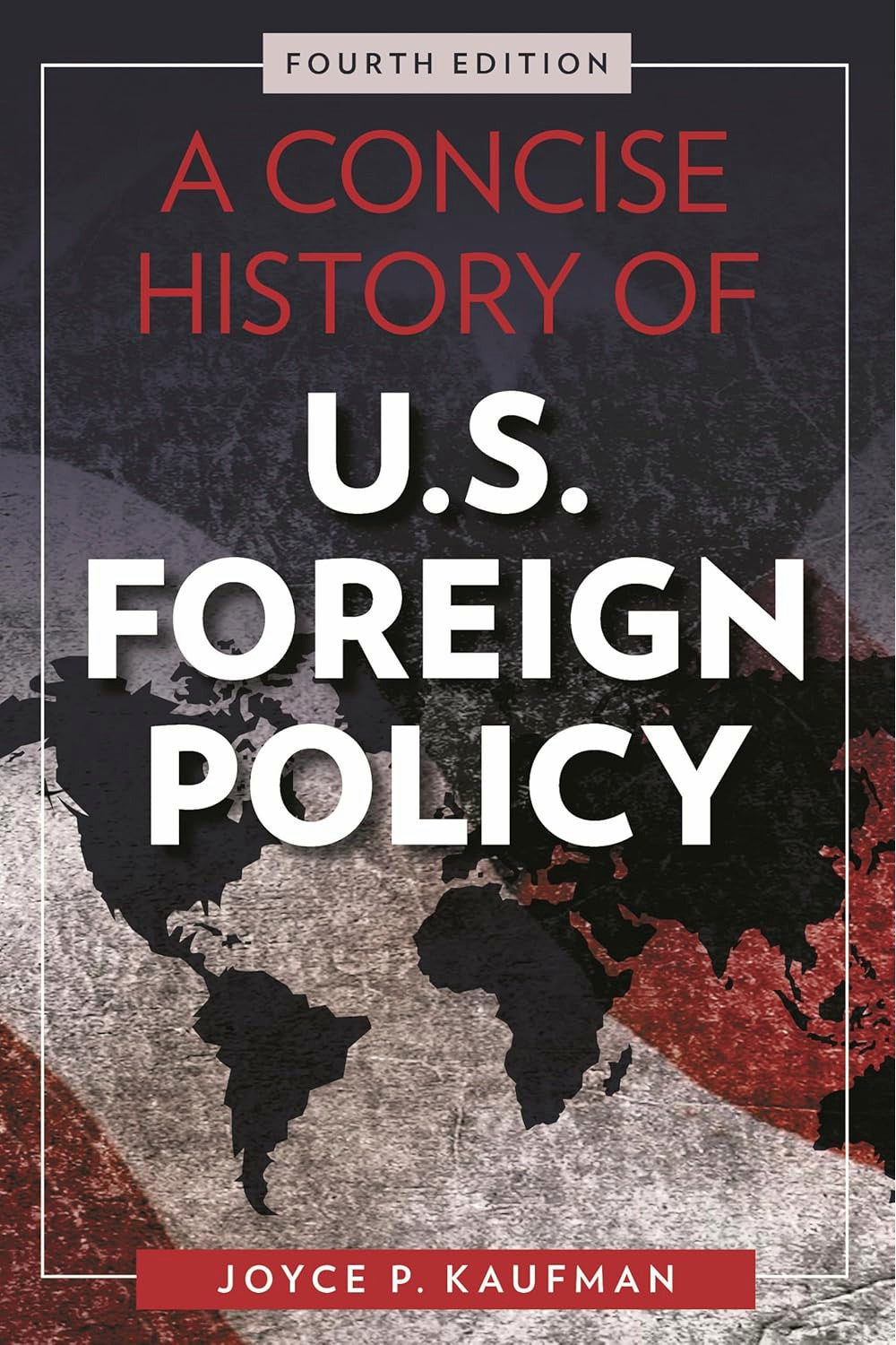A Concise History of U.S. Foreign Policy by Joyce P. Kaufman
