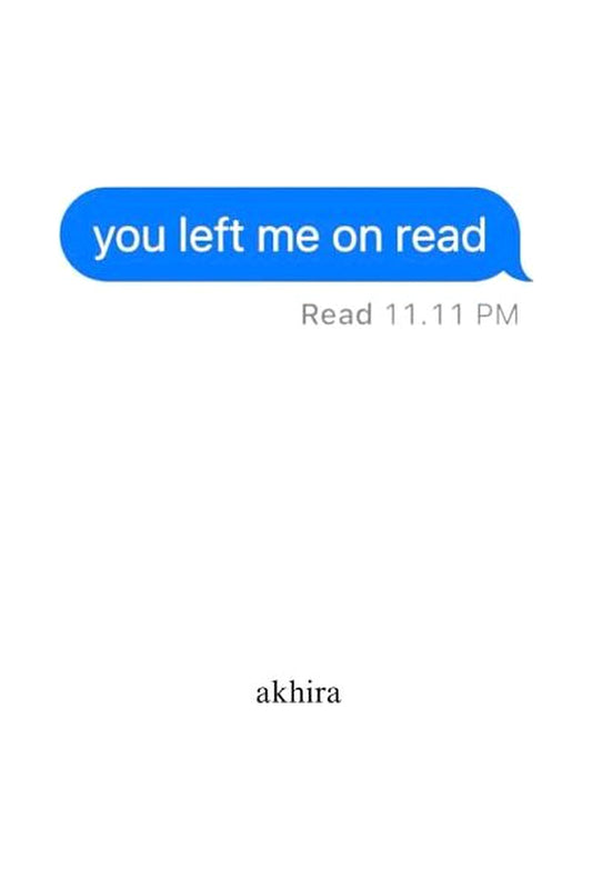 You Left Me on Read by Akhira
