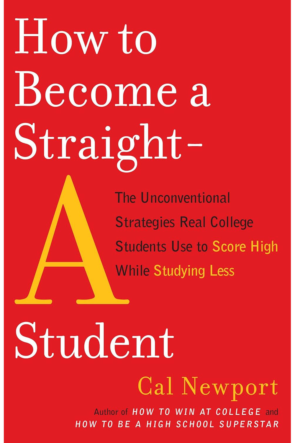 How to Become a Straight-A Student by Cal Newport