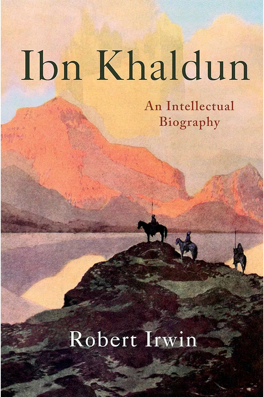 Ibn Khaldun: An Intellectual Biography by Robert Irwin