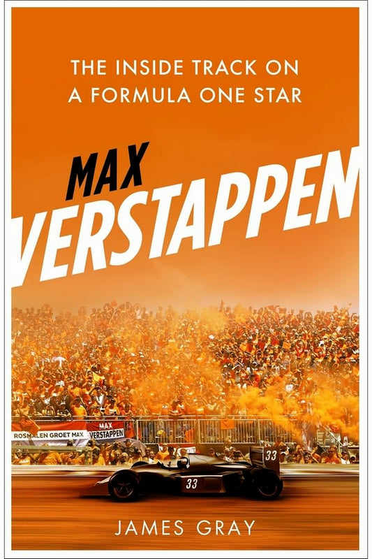 Max Verstappen: The Inside Track on a Formula One Star by James Gray