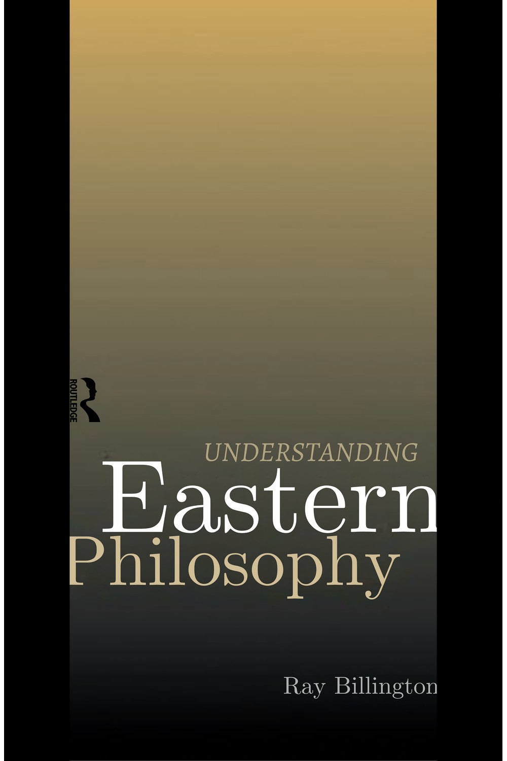 Understanding Eastern Philosophy by Ray Billington