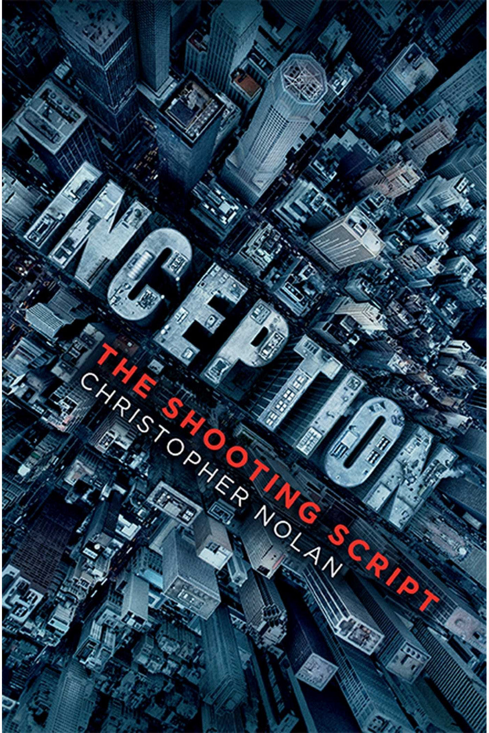 Inception: The Shooting Script by Christopher Nolan