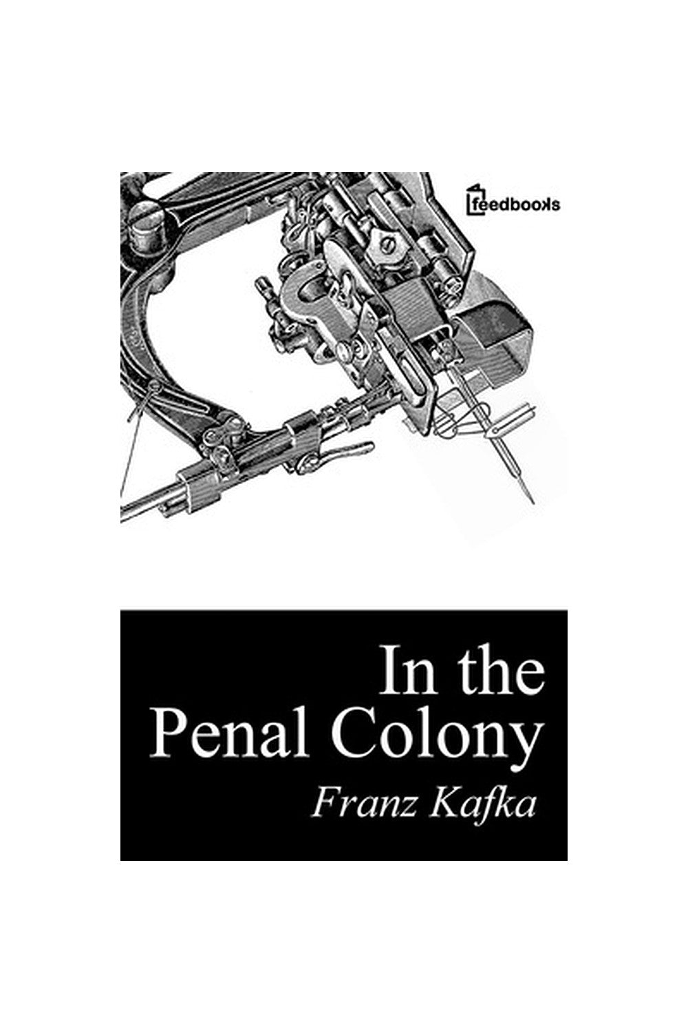 In the Penal Colony by Franz Kafka