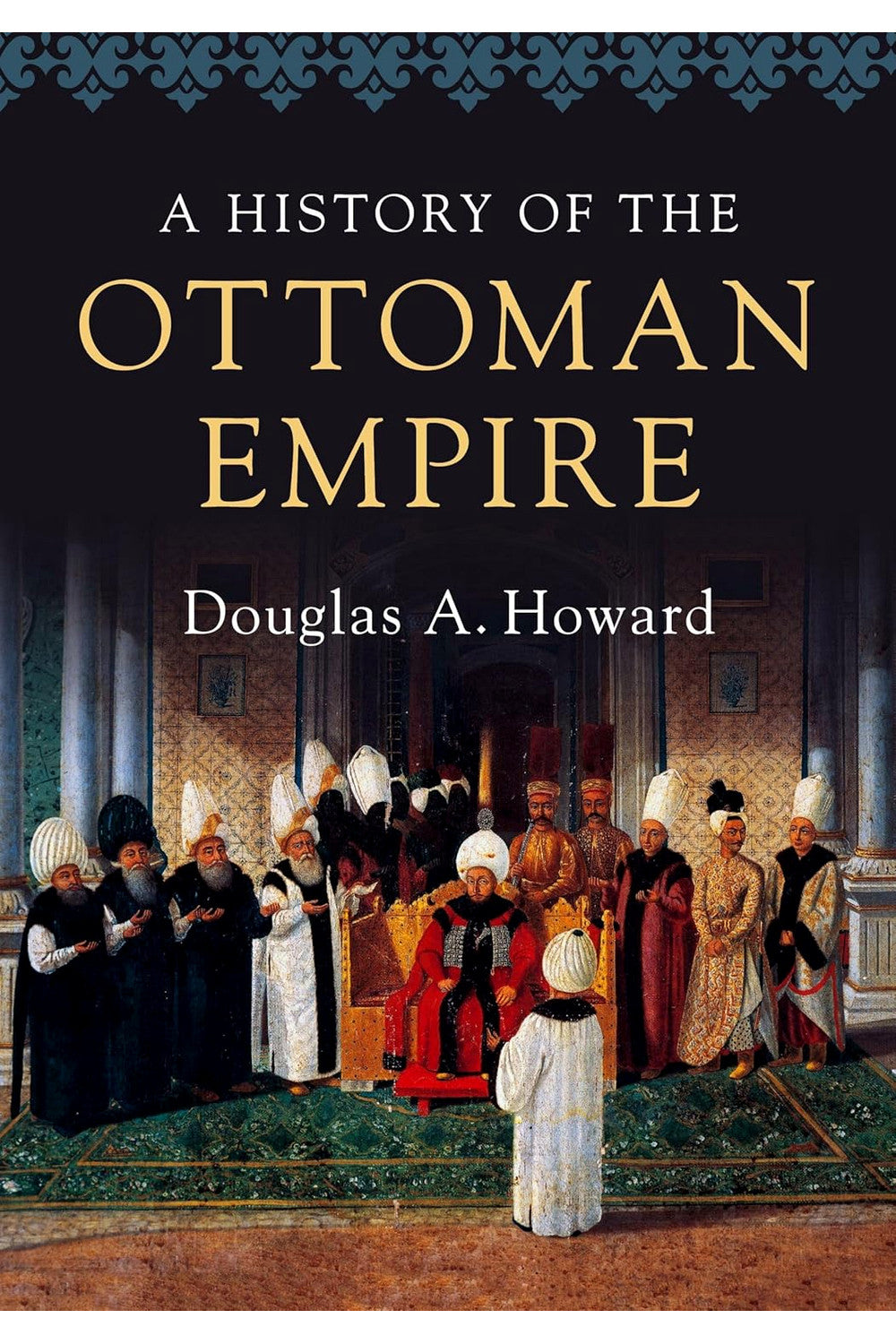 A History of the Ottoman Empire by Douglas A. Howard