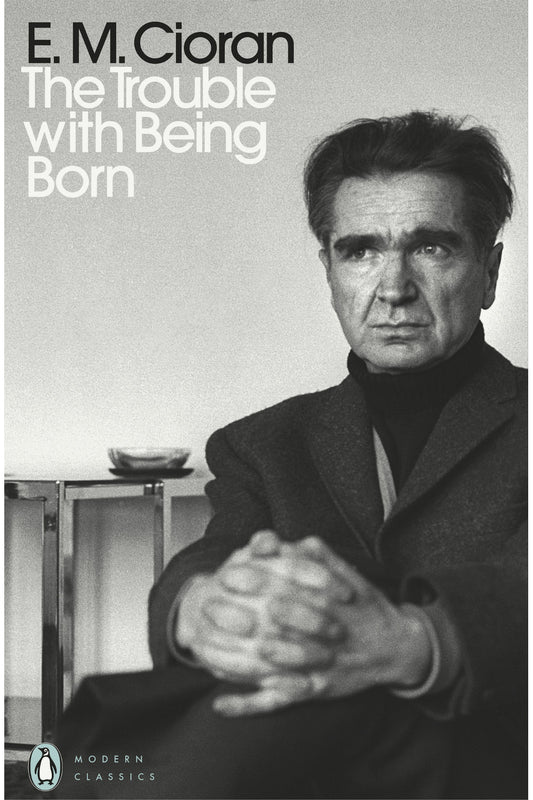 The Trouble with Being Born by E. M. Cioran