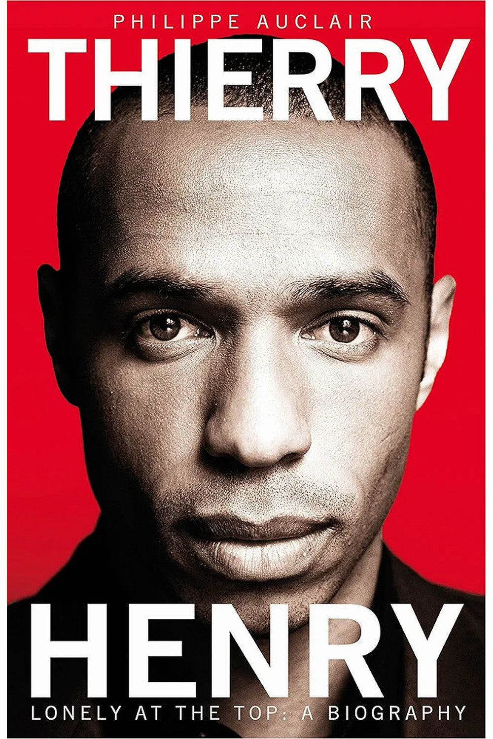 Thierry Henry: Lonely at the Top by Philippe Auclair