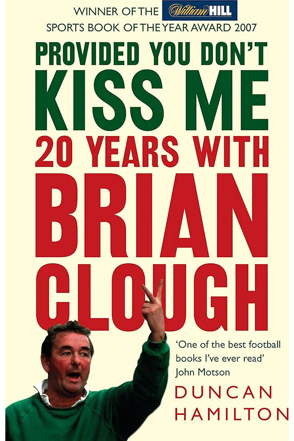Provided You Don't Kiss Me: 20 Years with Brian Clough by Duncan Hamilton