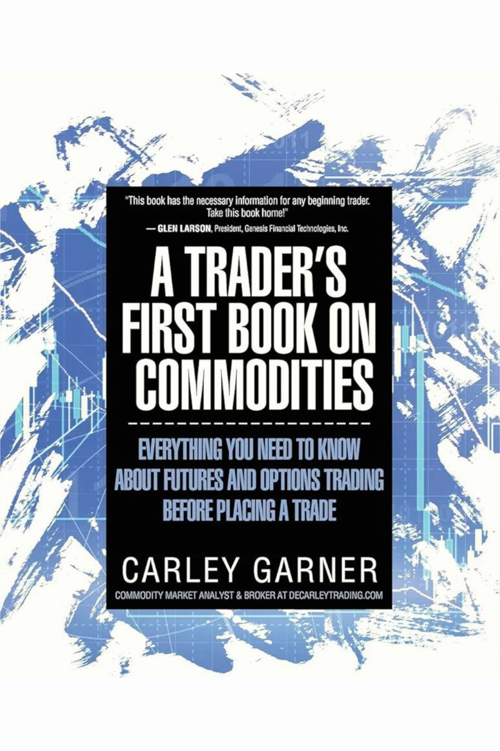 A Trader's First Book on Commodities by Carley Garner