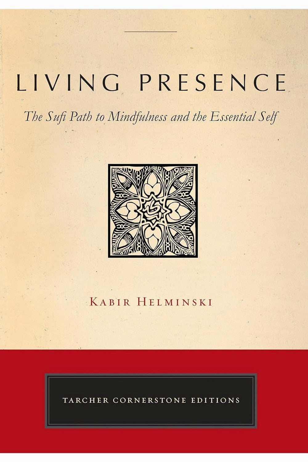 Living Presence: A Sufi Way to Mindfulness and the Essential Self by Kabir Helminski
