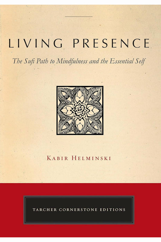 Living Presence: A Sufi Way to Mindfulness and the Essential Self by Kabir Helminski