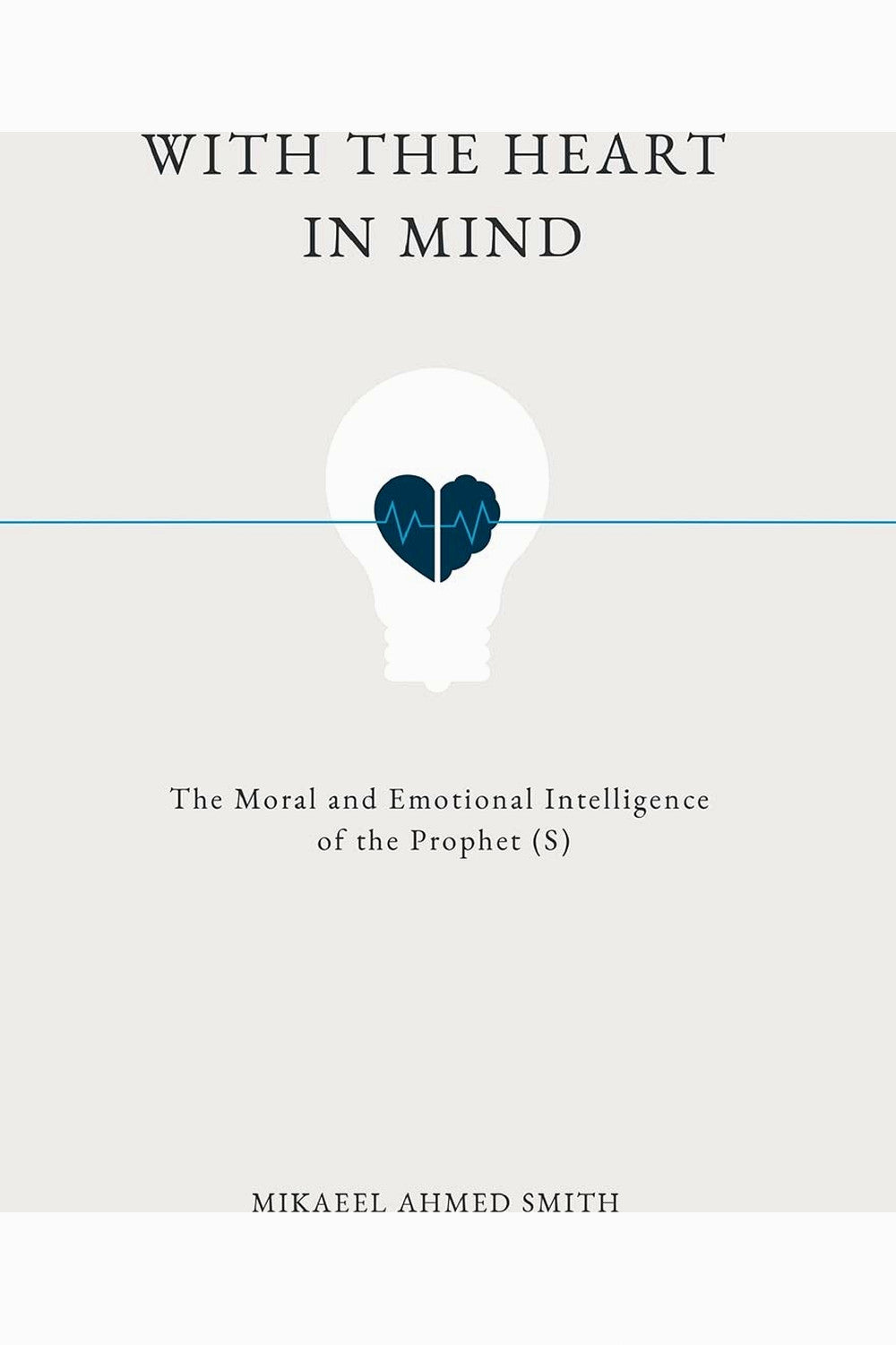 With the Heart in Mind by Mikaeel Ahmed Smith