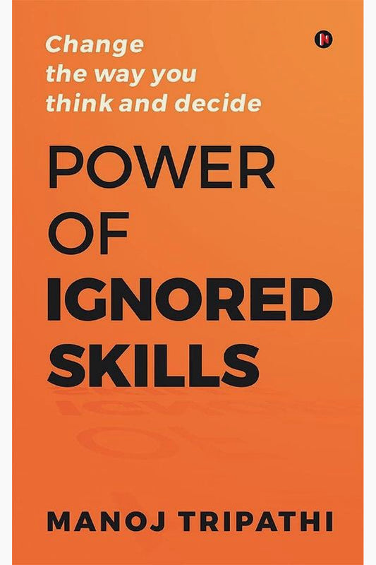 Power of Ignored Skills by Manoj Tripathi
