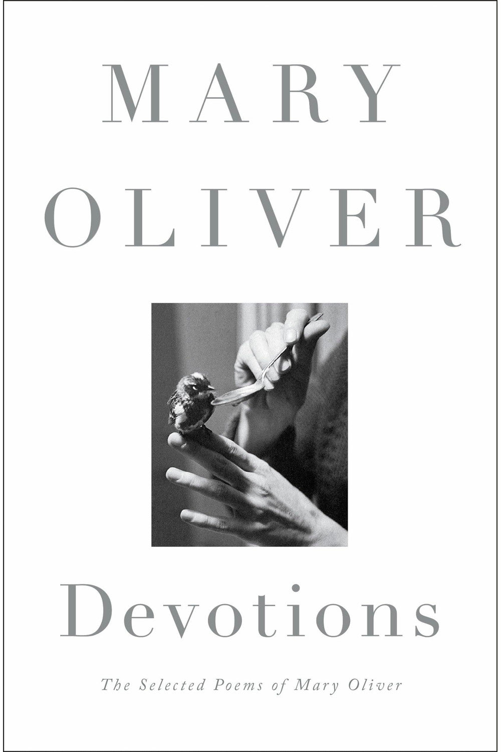 Devotions: The Selected Poems of Mary Oliver by Mary Oliver
