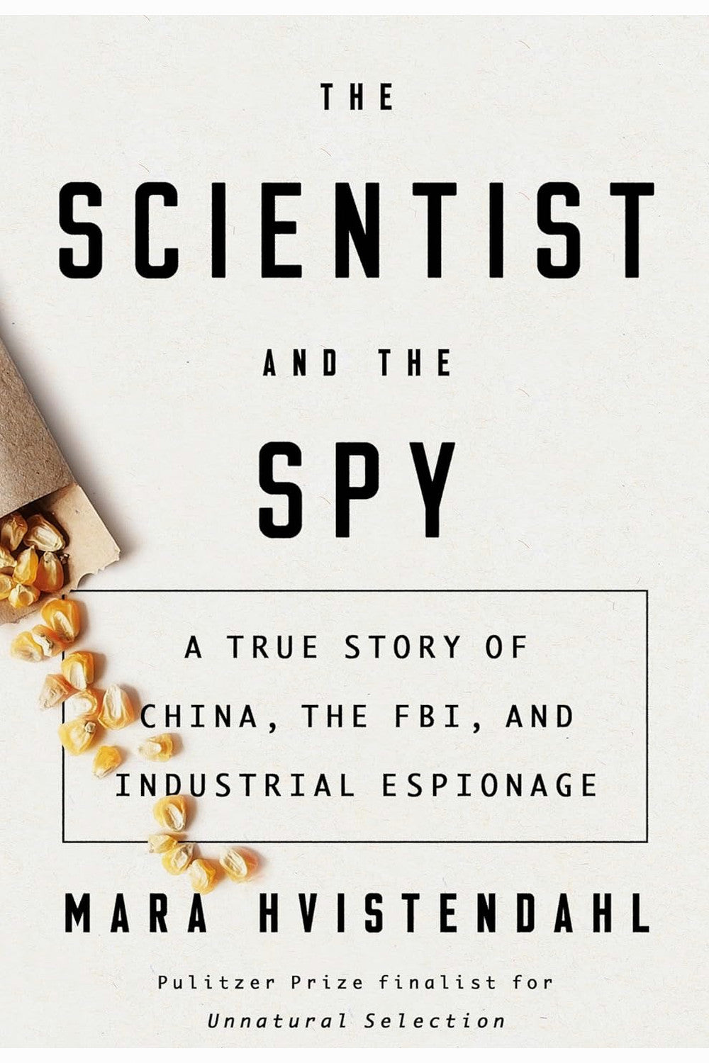 The Scientist and the Spy by Mara Hvistendahl