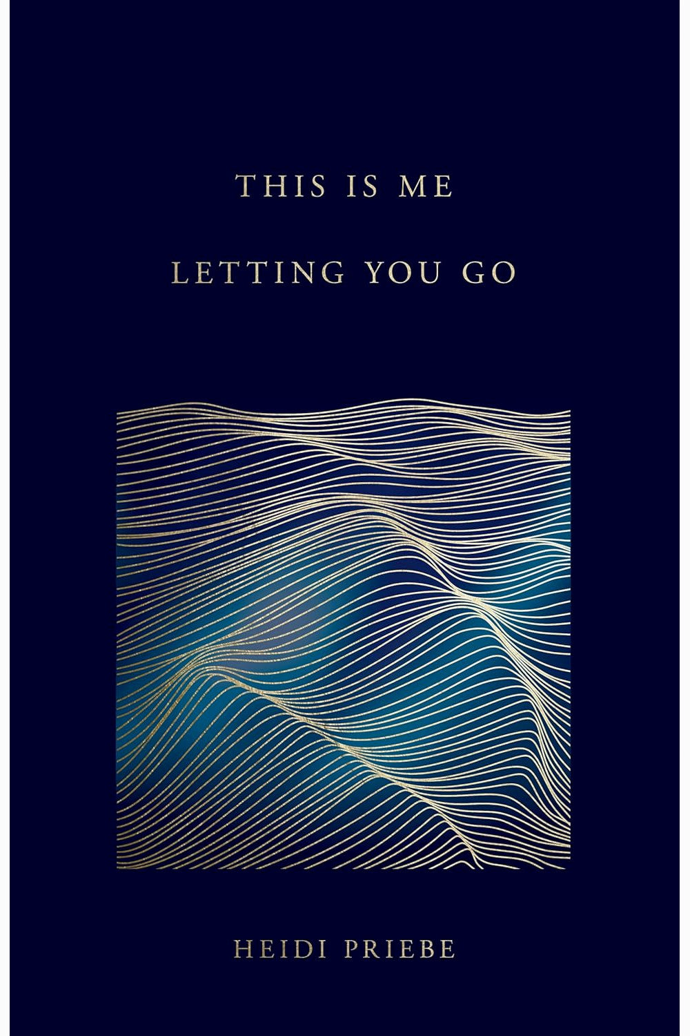 This Is Me Letting You Go by Heidi Priebe