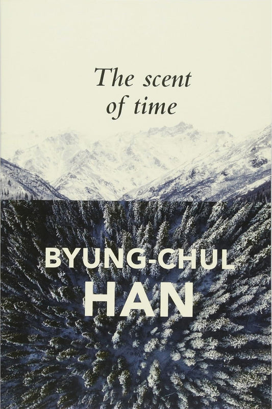 The Scent of Time by Byung-Chul Han