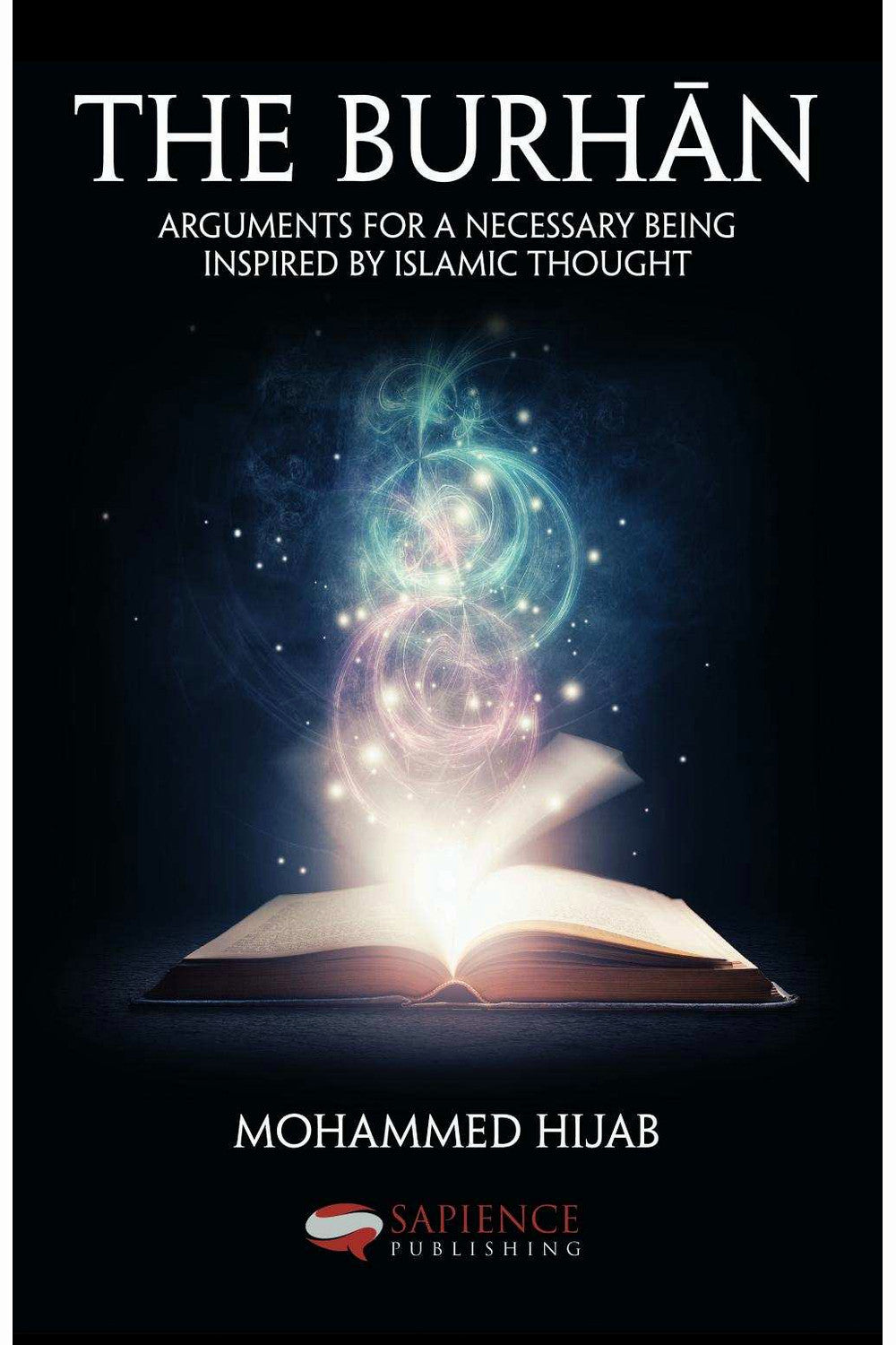 The Burhan: Arguments for a Necessary Being by Mohammed Hijab