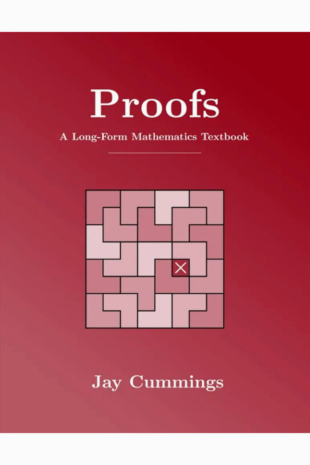 Proofs: A Long-Form Mathematics Textbook by Jay Cummings