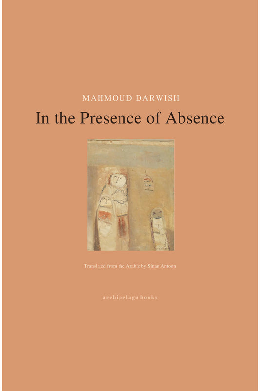 In the Presence of Absence by Mahmoud Darwish