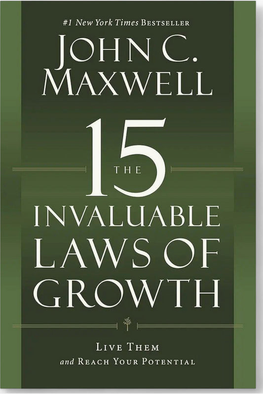 The 15 Invaluable Laws of Growth by John C. Maxwell