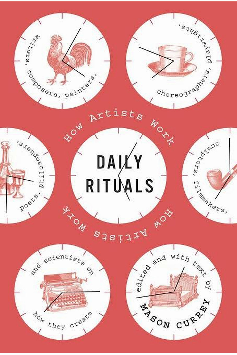 Daily Rituals: How Artists Work by Mason Currey