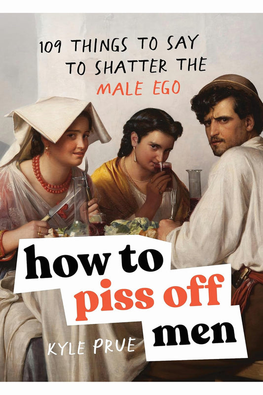 How to Piss Off Men by Kyle Prue