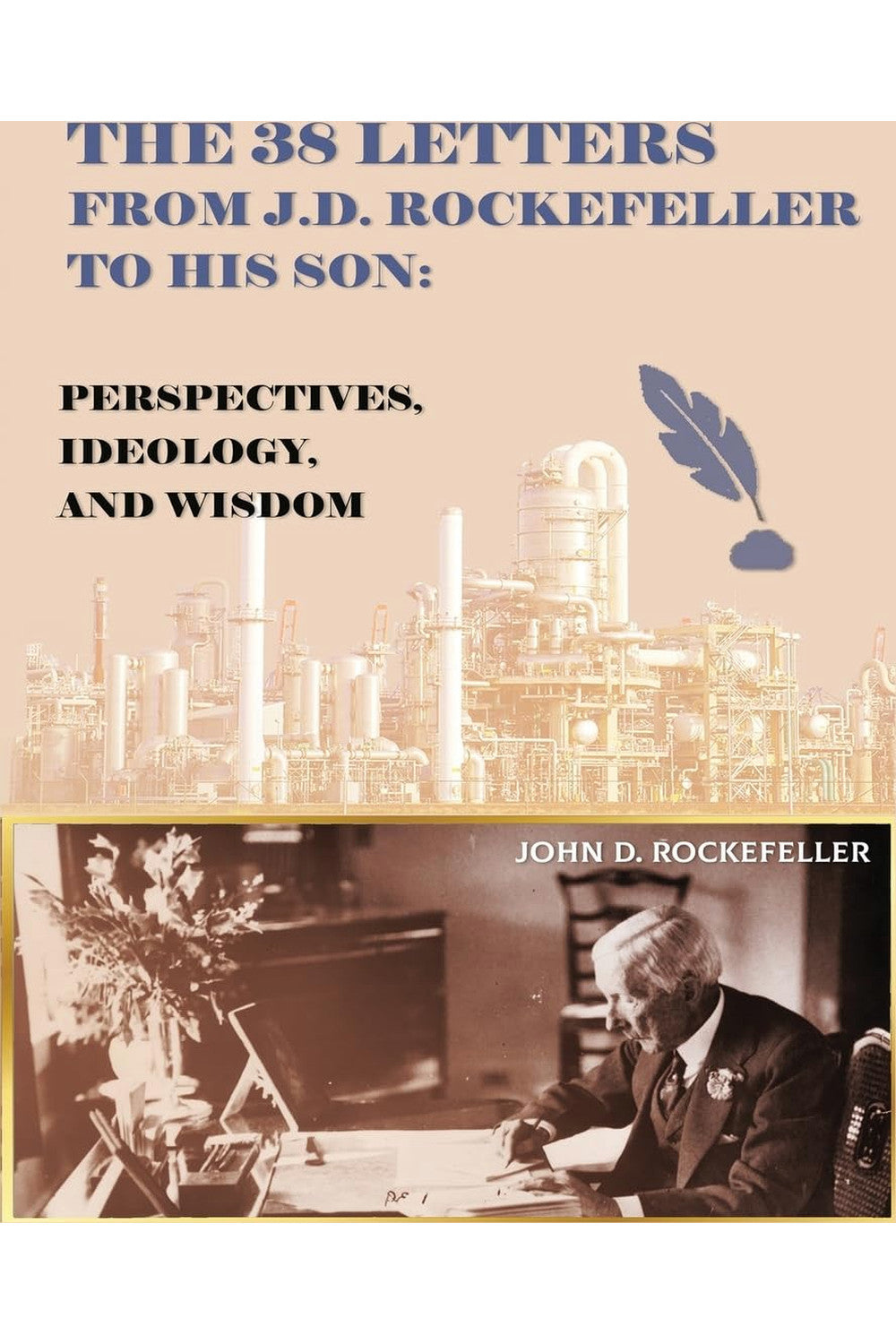 The 38 Letters from J.D. Rockefeller to His Son by John D. Rockefeller